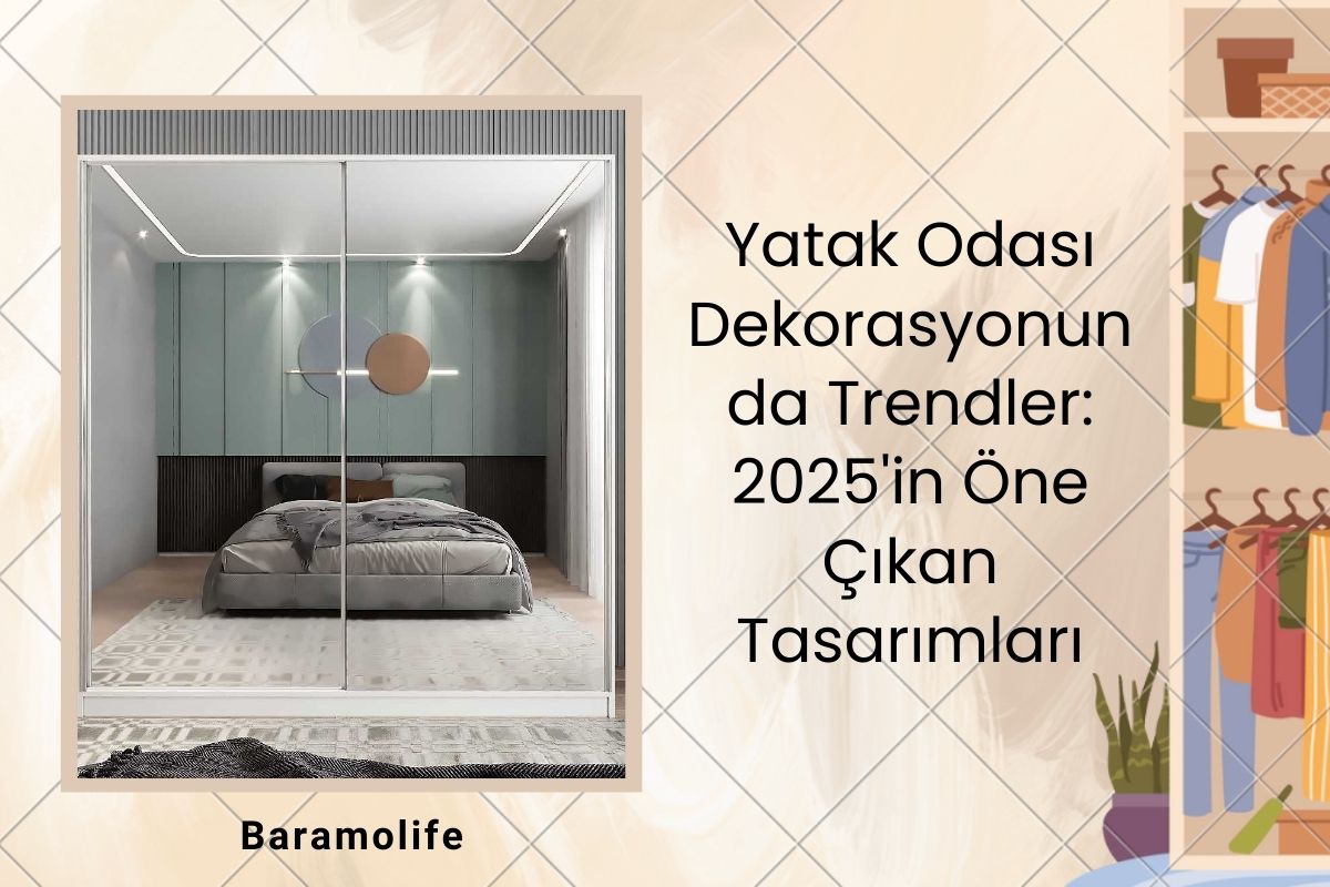 Yatak Odası Dekorasyonu Trendleri: 2025 Yılının Öne Çıkan Tasarımları