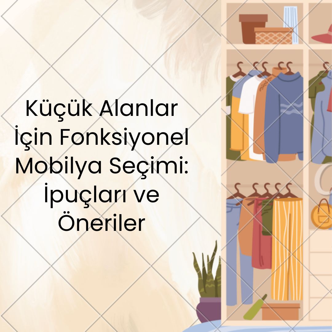 Küçük Alanlar İçin Fonksiyonel Mobilya Seçimi: İpuçları ve Öneriler