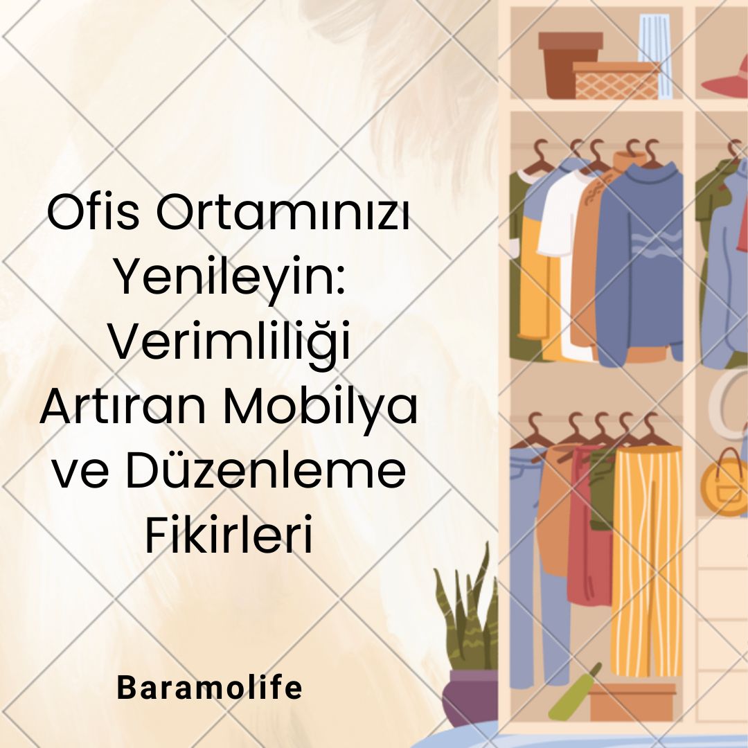 Ofis Ortamınızı Yenileyin: Verimliliği Artıran Mobilya ve Düzenleme Fikirleri